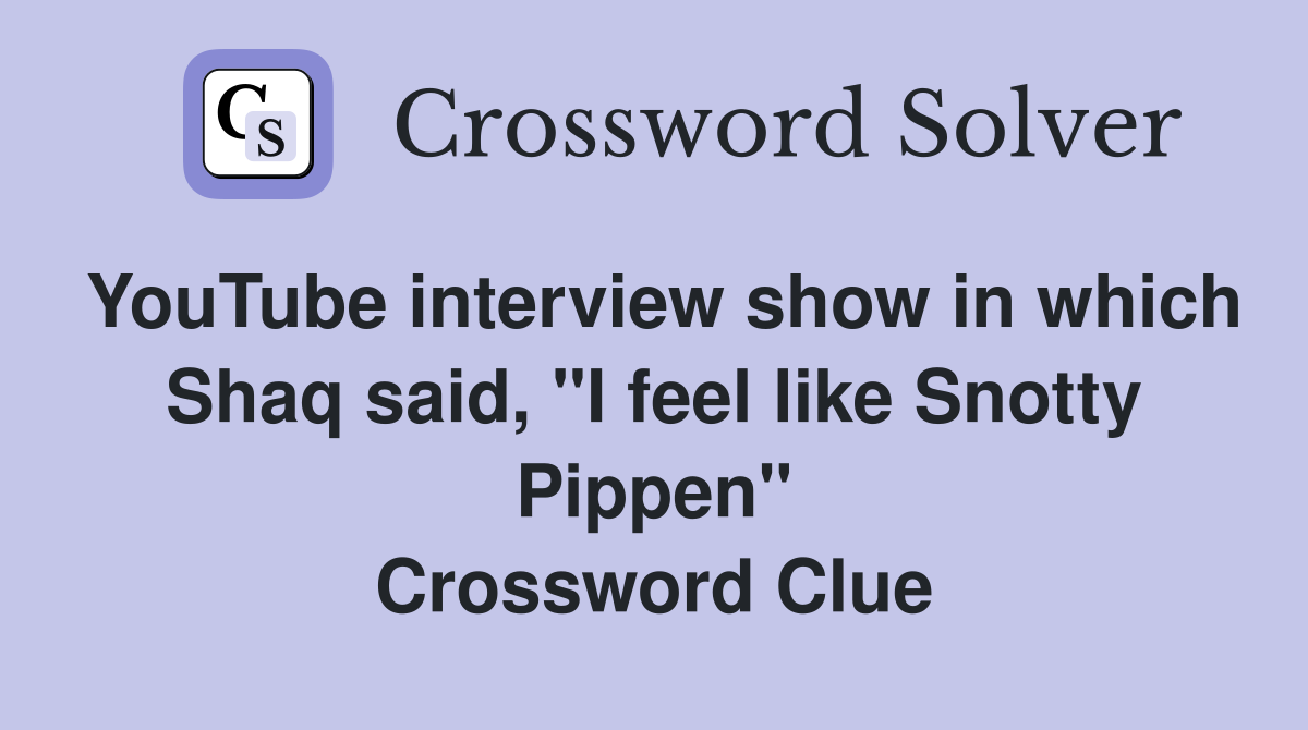 YouTube interview show in which Shaq said, "I feel like Snotty Pippen